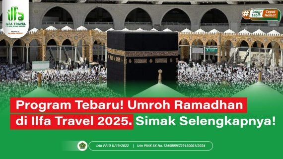 Program Tebaru! Umroh Ramadhan 2025 di Ilfa Travel. Simak!!!